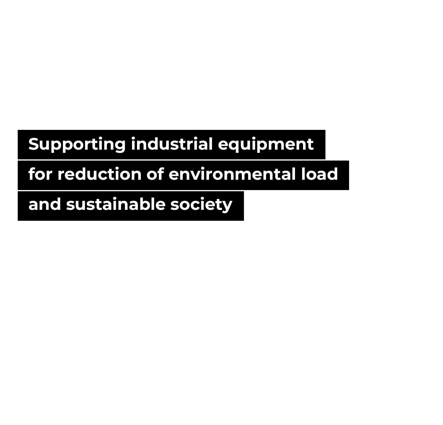 Supporting industrial equipment for reduction of environmental load and sustainable society
