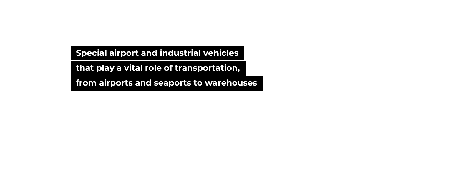Special airport and industrial vehicles that play a vital role of transportation, from airports and seaports to warehouses