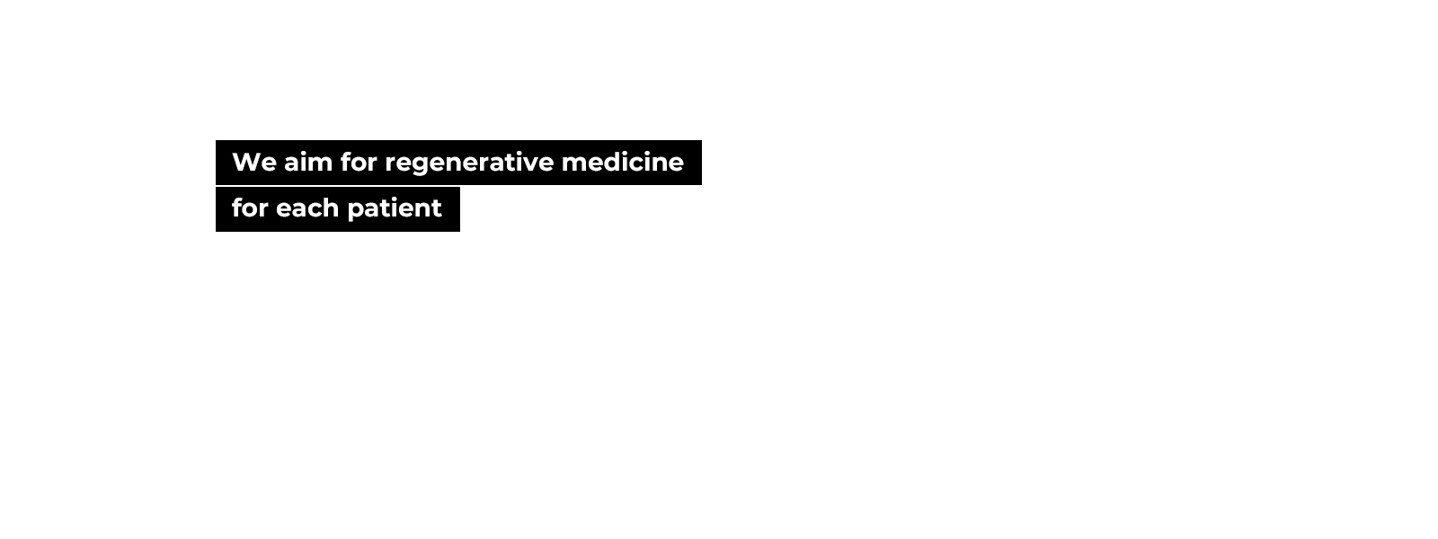 We aim for regenerative medicine for each patient