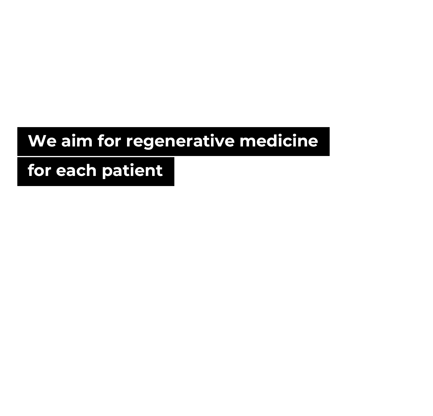 We aim for regenerative medicine for each patient