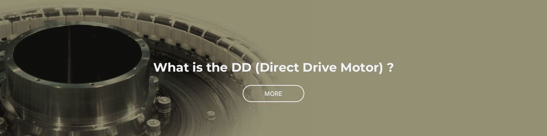 What is the DD (Direct Drive Motor) ?